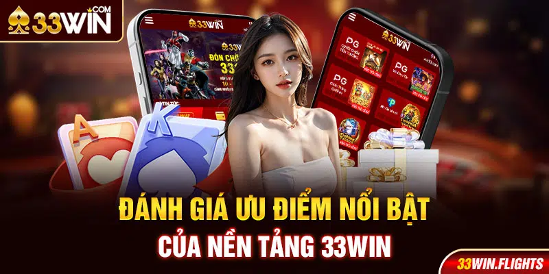 Đánh giá ưu điểm nổi bật của nền tảng 33Win